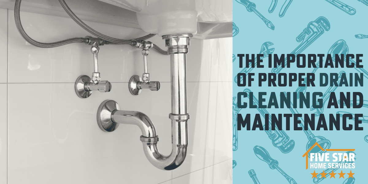 The Importance of Proper Drain Cleaning and Maintenance