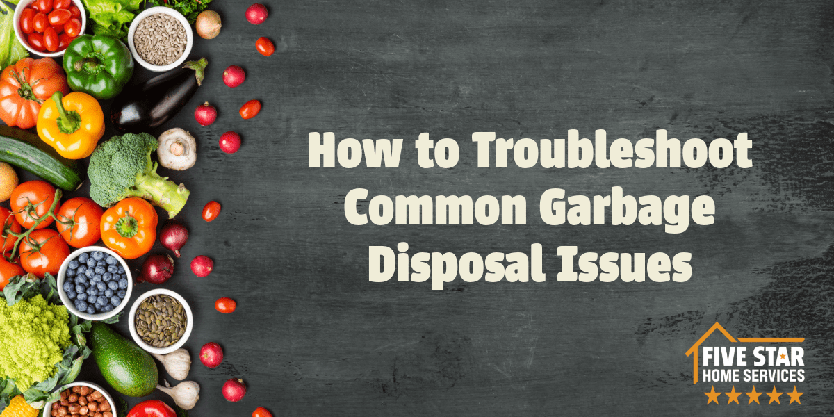 How to Troubleshoot Common Garbage Disposal Issues