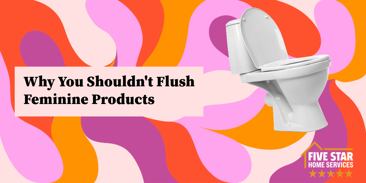 Why You Shouldn’t Flush Feminine Products